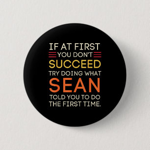 If At First You Don't Succeed Try Doing What Sean 6 Cm Round Badge