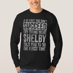 If At First You Don't Succeed Try Doing What Shelb T-Shirt
