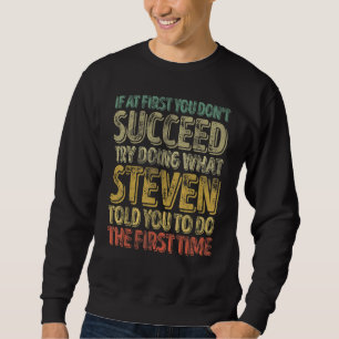 If At First You Don't Succeed Try Doing What Steve Sweatshirt