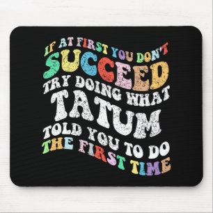 If At First You Don't Succeed Try Doing What Tatum Mouse Pad