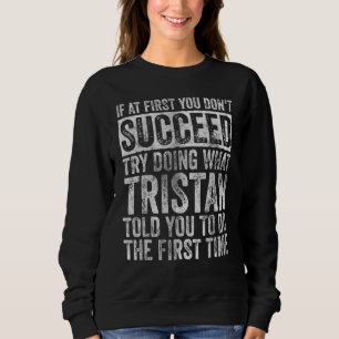 If At First You Don't Succeed Try Doing What Timot Sweatshirt