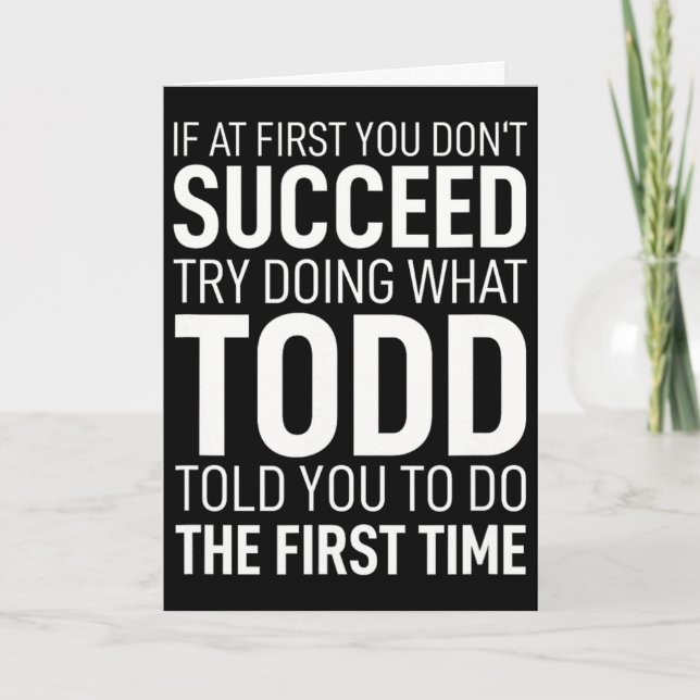 If At First You Dont Succeed Try Doing What Todd T Card (Front)