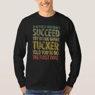 If At First You Don't Succeed Try Doing What Tucke T-Shirt