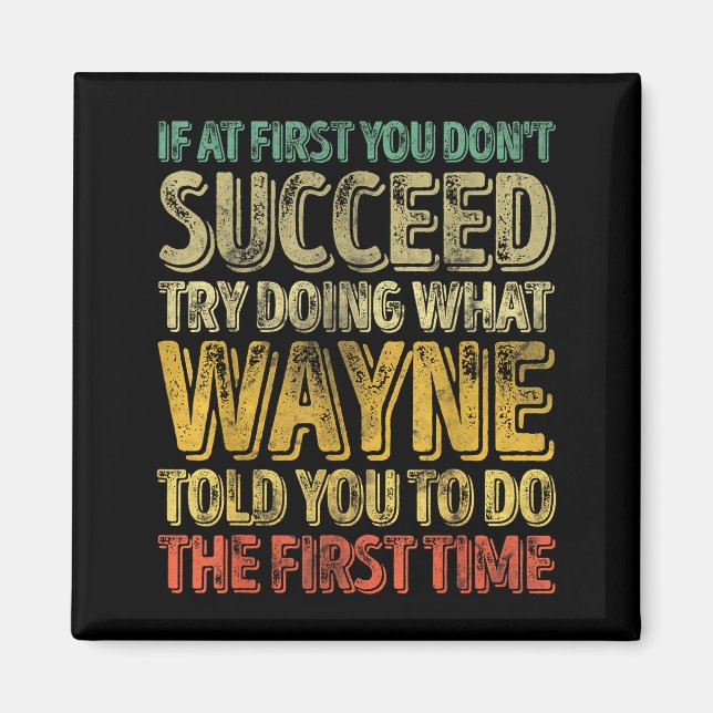 If At First You Don't Succeed Try Doing What Wayne Magnet (Front)