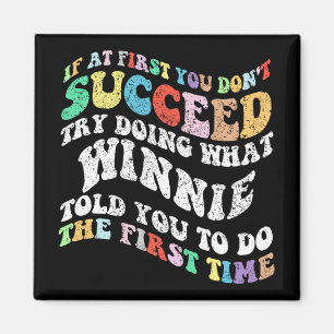 If At First You Don't Succeed Try Doing What Winni Magnet