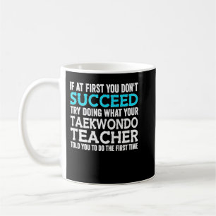 If At First You Don't Succeed Try Doing What Your Coffee Mug