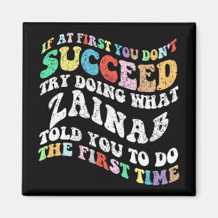 If At First You Don't Succeed Try Doing What Zaina Magnet
