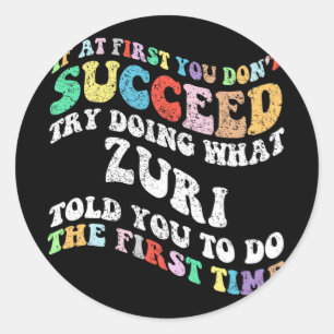 If At First You Don't Succeed Try Doing What Zuri  Classic Round Sticker
