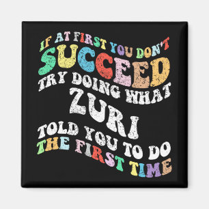 If At First You Don't Succeed Try Doing What Zuri Magnet