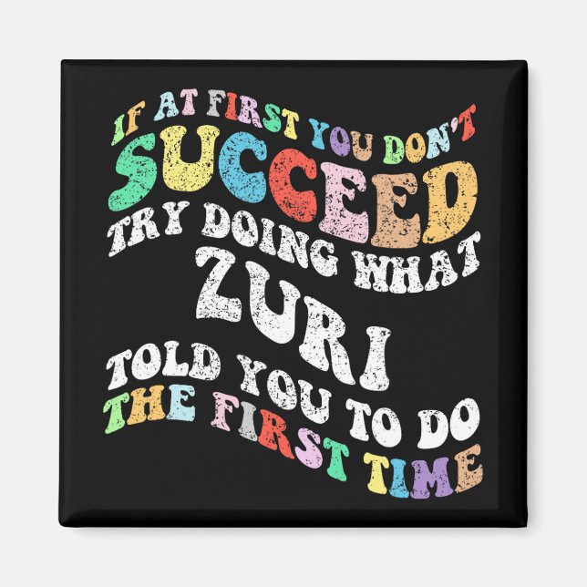 If At First You Don't Succeed Try Doing What Zuri  Magnet (Front)