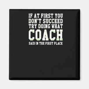 If At First You Dont Succeed Try What Coach Said  Magnet