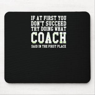 If At First You Dont Succeed Try What Coach Said Mouse Pad