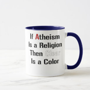If Atheism Is A Religion Then Clear Is A Colour Mug