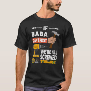 If Baba can't fix it we're all screwed handyman wh T-Shirt