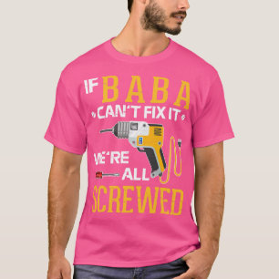 If Baba Cant Fix It Were All Screwed Happy Father T-Shirt