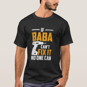 If Baba Can't Fix No One Can Baba Grandpa Father's T-Shirt
