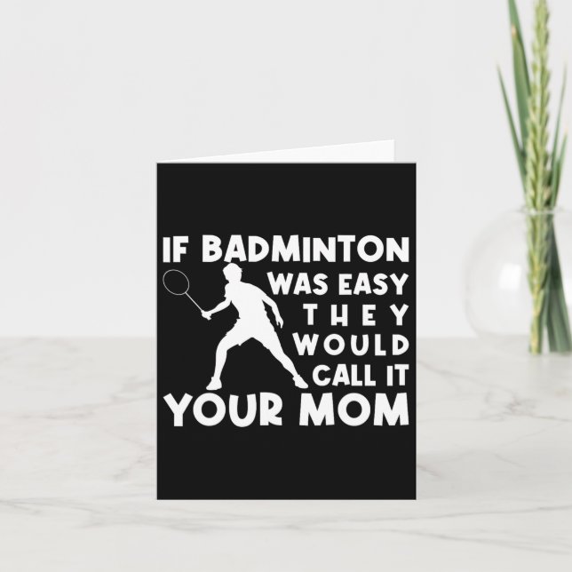 If Badminton Was Easy They'd Call It Your Mum Shut Card (Front)