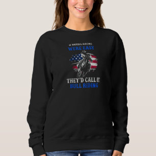 If Barrel Racing Were Easy They'd Call It Bull Rid Sweatshirt