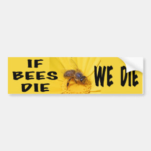 If Bees Die, We Die Bumper Sticker