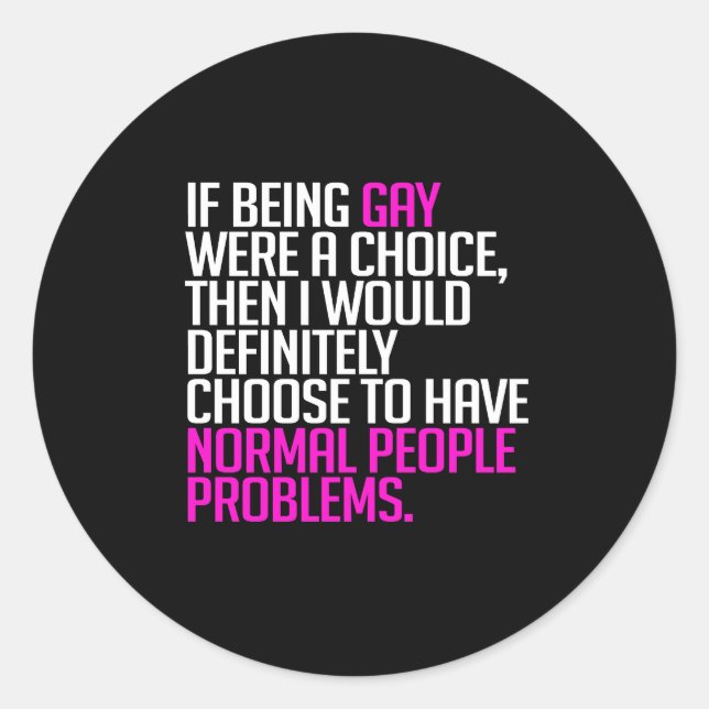 If being gay were a choice classic round sticker (Front)