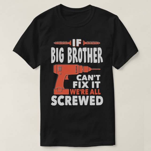 If BIG BROTHER Cant Fix It We're All Screwed T-Shirt (Design Front)