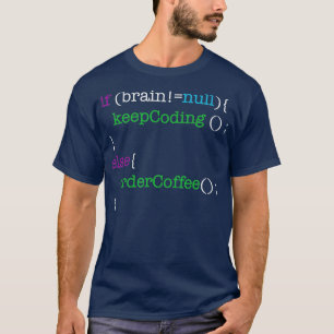 If Brain Null Keep Coding Or Else Order Coffee T-Shirt