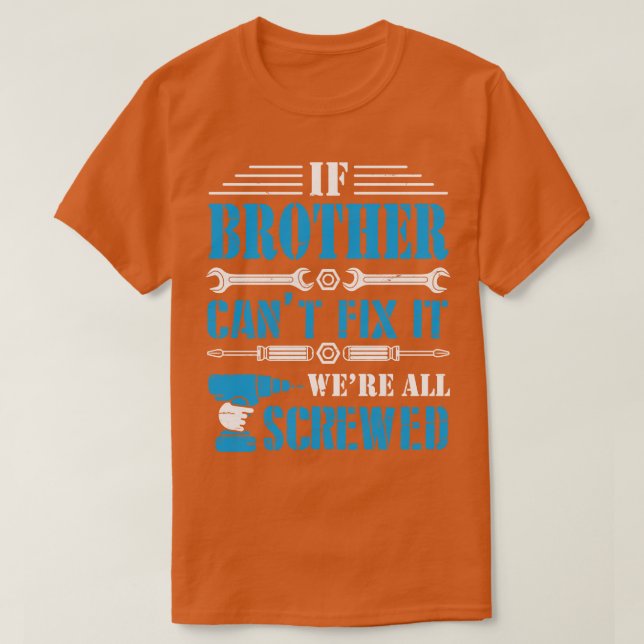 If Brother Cant Fix It Were All Screwed Happy Fath T-Shirt (Design Front)
