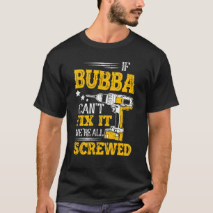 If Bubba Cant Fix It Were All Screwed Fathers Day T-Shirt
