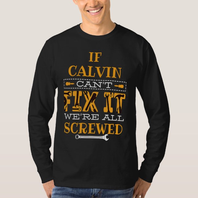 If Calvin Can't Fix It Were All Screwed T-Shirt (Front)