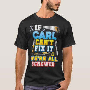 If Carl Can't Fix It We're All Screwed Father Day T-Shirt