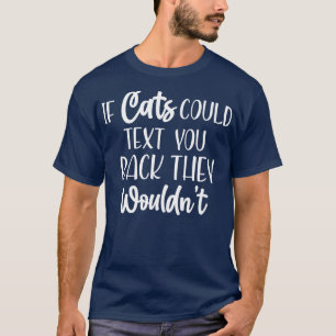 if cat could text you back they wouldnt shirt best