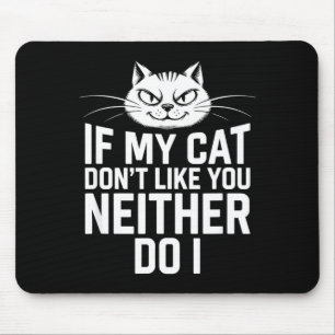 If Cat Dont Like Neither Do Cat Lover Humour Mouse Pad