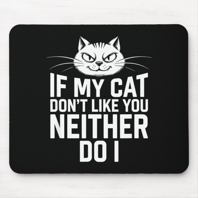 If Cat Dont Like Neither Do Cat Lover Humour Mouse Pad (Front)