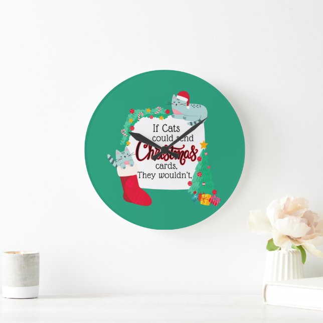 If Cats Would Send Christmas Cards, They Wouldn't Large Clock (Home)