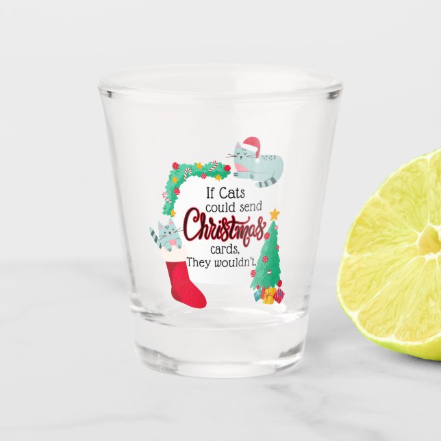 If Cats Would Send Christmas Cards, They Wouldn't Shot Glass (Front)