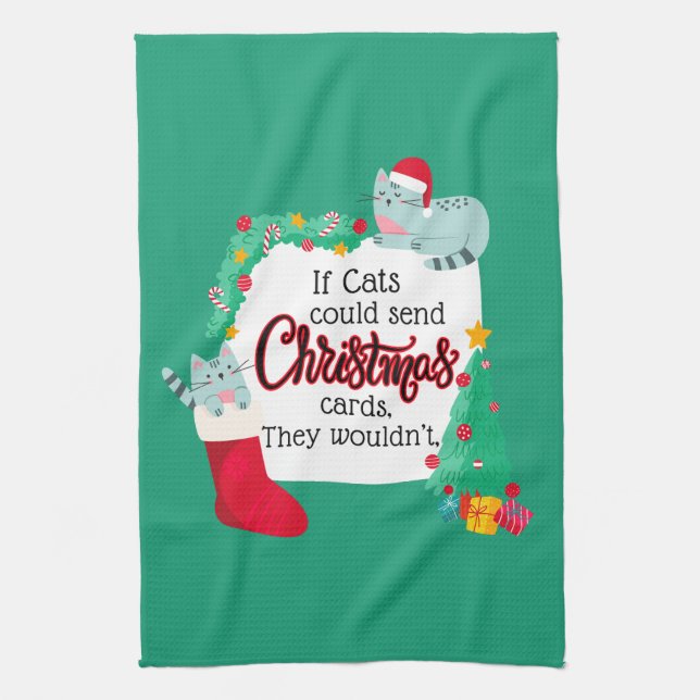 If Cats Would Send Christmas Cards, They Wouldn't Tea Towel (Vertical)