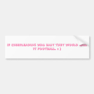 If Cheerleading was easy they would call it Foo... Bumper Sticker