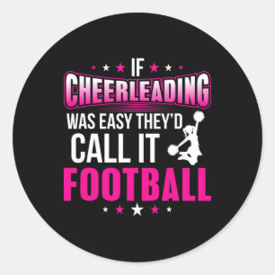 If Cheerleading Was Easy They Would Call It Footba Classic Round Sticker