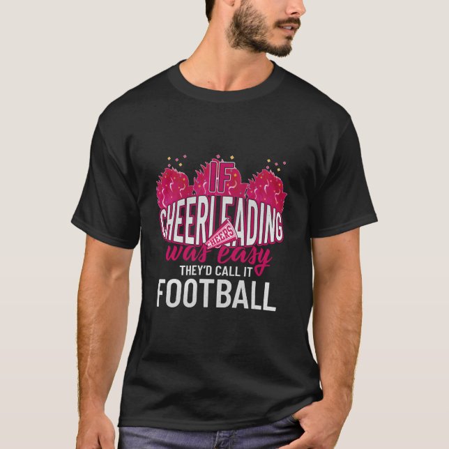 If Cheerleading Was Easy They'D Call It Football C T-Shirt (Front)