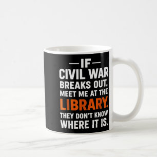 If Civil War Breaks Out Meet Me At The Library Rea Coffee Mug