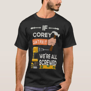 If Corey can't fix it we're all screwed handyman T-Shirt