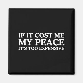 If Costs Peace Too Expensive Funny Witty Bold Magnet