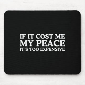 If Costs Peace Too Expensive Funny Witty Bold Mouse Pad