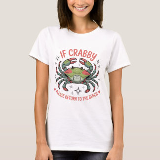 If Crabby Please Return To The Beach T-shirt