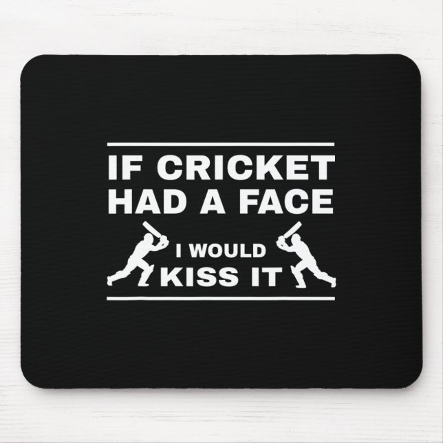 If Cricket Had A Face I Would Kiss It  Mouse Pad (Front)