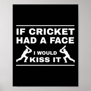 If Cricket Had A Face I Would Kiss It  Poster