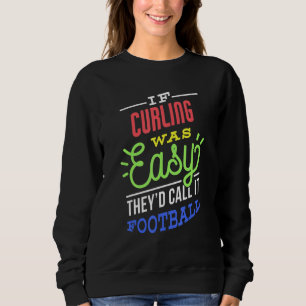 If Curling Was Easy Saying Funny Curler Sweatshirt