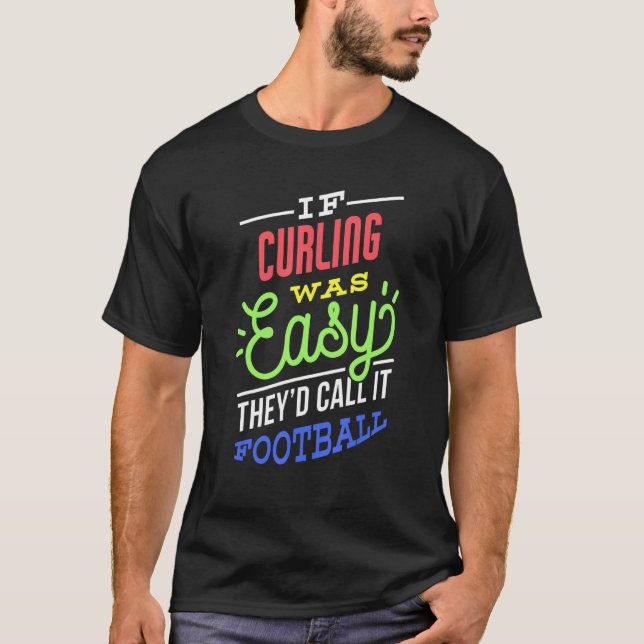 If Curling Was Easy Saying Funny Curler T-Shirt (Front)