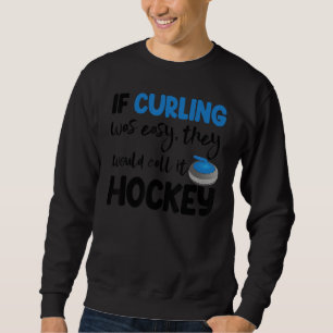 If Curling Was Easy They Call Hockey Men Greatest  Sweatshirt