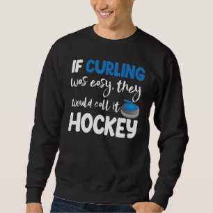 If Curling Was Easy They Call Hockey Men Greatest  Sweatshirt